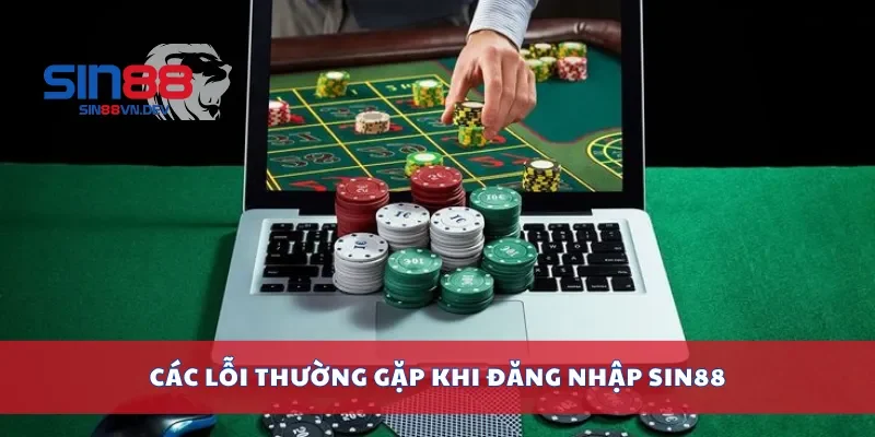 Các lỗi thường gặp khi đăng nhập Sin88