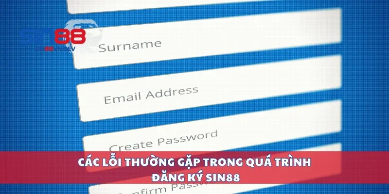 Các lỗi thường gặp trong quá trình đăng ký Sin88