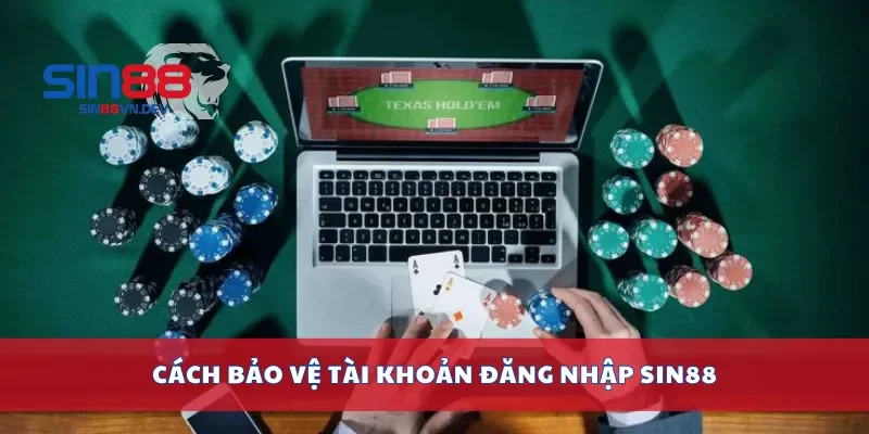 Cách bảo vệ tài khoản đăng nhập Sin88