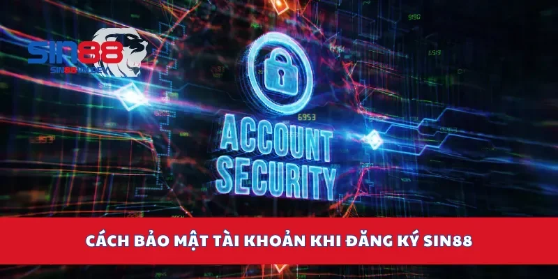 Cách bảo mật tài khoản khi đăng ký Sin88