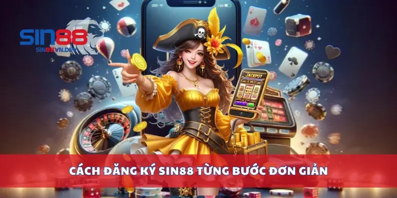 Cách đăng ký Sin88 từng bước đơn giản