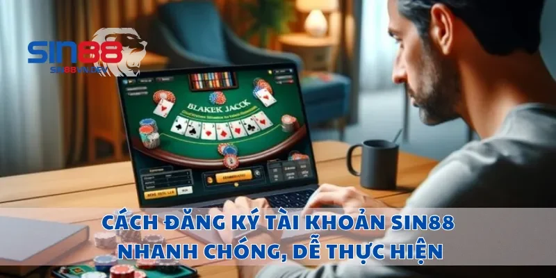Cách Đăng Ký Sin88 Nhanh Chóng, Dễ Thực Hiện