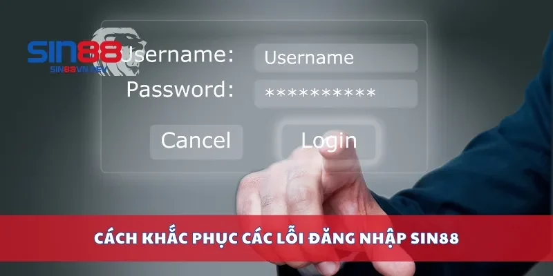 Cách khắc phục các lỗi đăng nhập Sin88