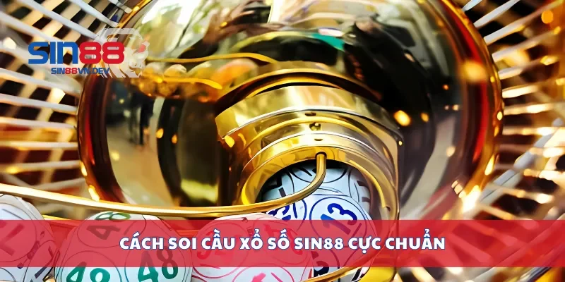 Cách soi cầu xổ số Sin88 cực chuẩn