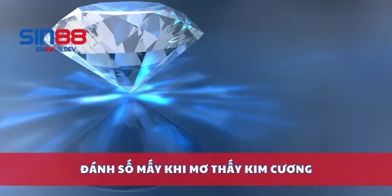 Đánh số mấy khi mơ thấy kim cương