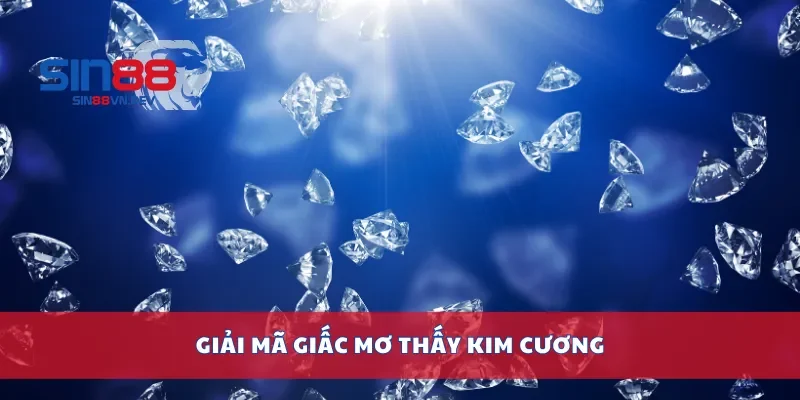 Giải mã giấc mơ thấy kim cương