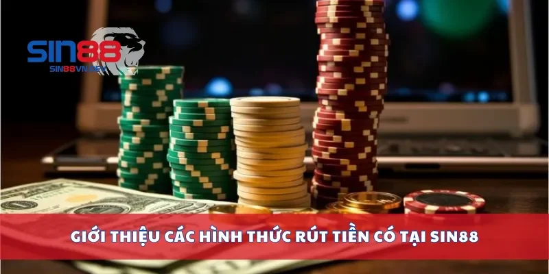 Giới thiệu các hình thức rút tiền có tại Sin88