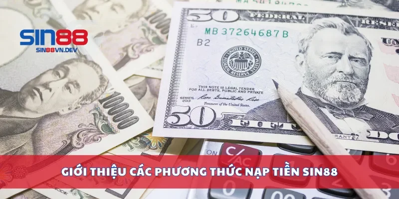 Giới thiệu các phương thức nạp tiền Sin88