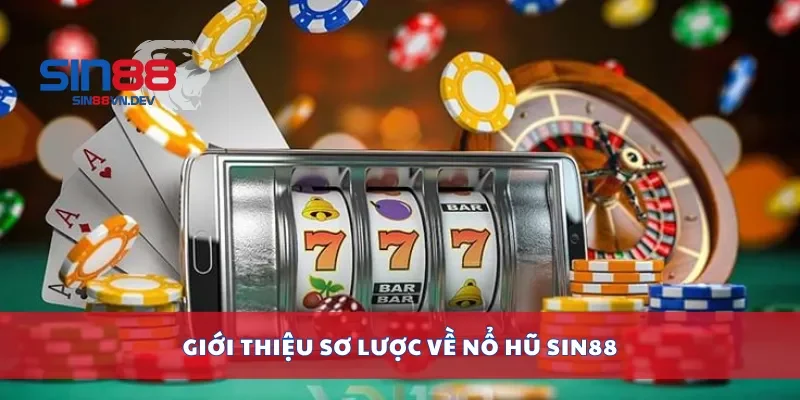 Giới thiệu sơ lược về nổ hũ Sin88