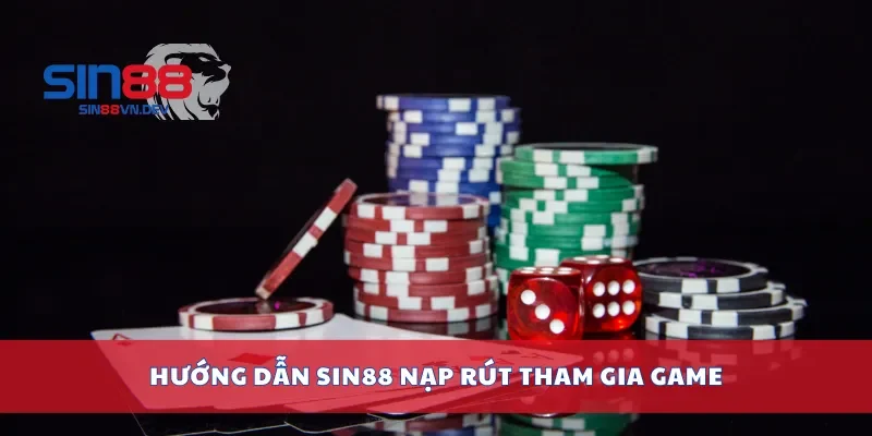 Hướng dẫn Sin88 nạp rút tham gia game