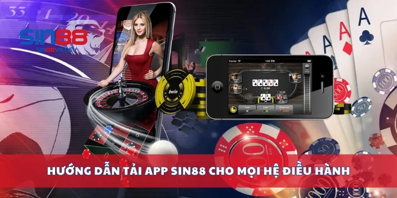 Hướng dẫn tải app Sin88 cho mọi hệ điều hành