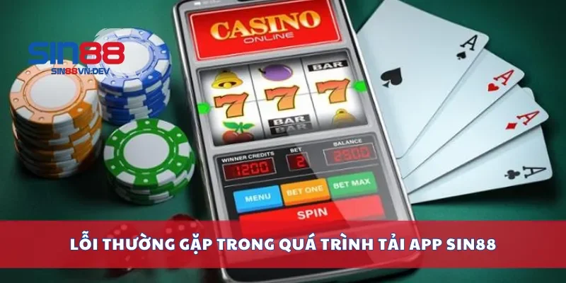 Lỗi thường gặp trong quá trình tải app Sin88
