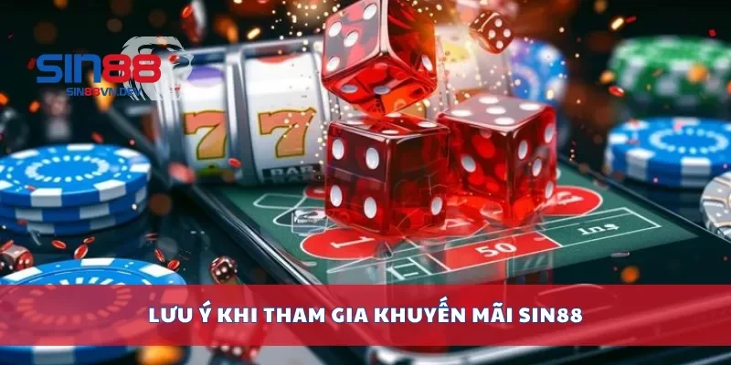 Lưu ý khi tham gia khuyến mãi Sin88