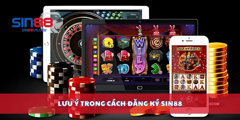 Lưu ý trong cách đăng ký Sin88