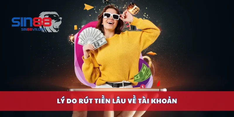 Lý do rút tiền lâu về tài khoản