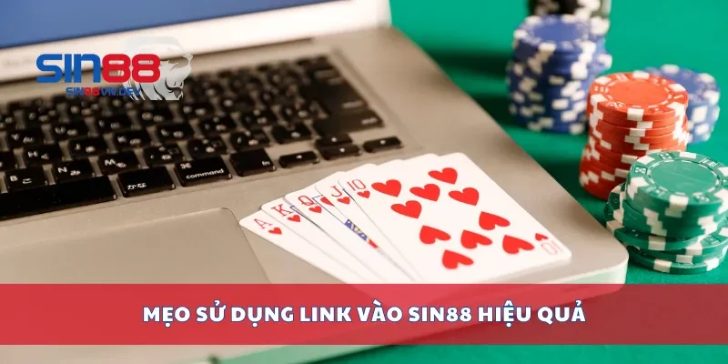 Mẹo sử dụng link vào Sin88 hiệu quả