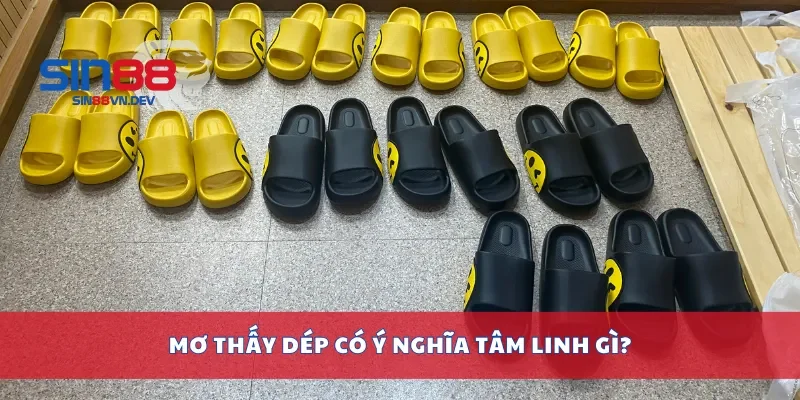 Mơ thấy dép có ý nghĩa tâm linh gì?