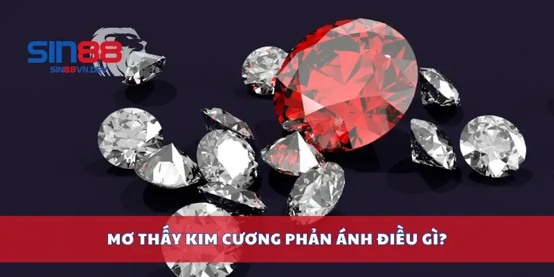 Mơ thấy kim cương phản ánh điều gì?