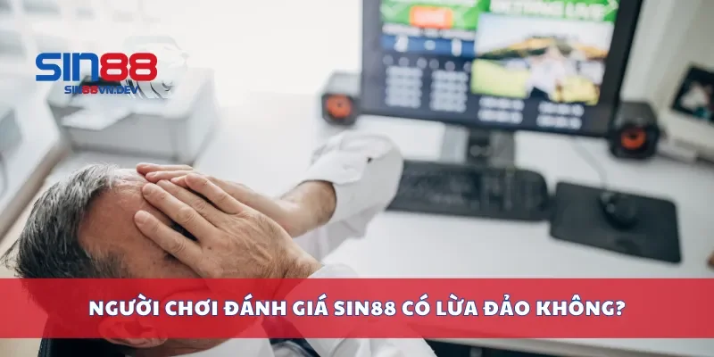Người chơi đánh giá Sin88 có lừa đảo không?