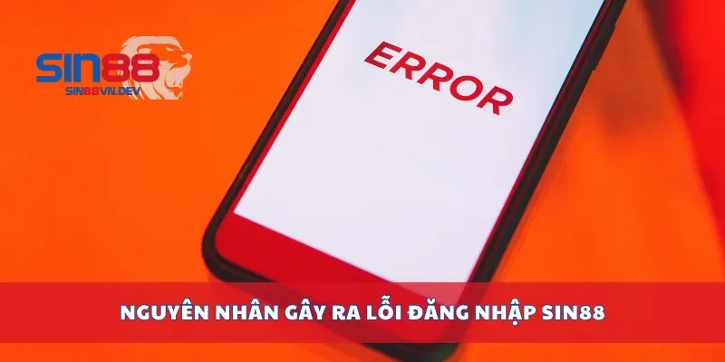 Nguyên nhân gây ra lỗi đăng nhập Sin88