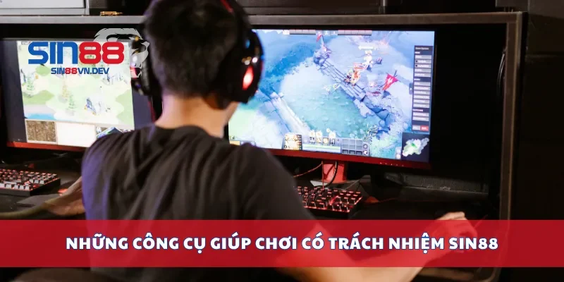 Những công cụ giúp chơi có trách nhiệm Sin88