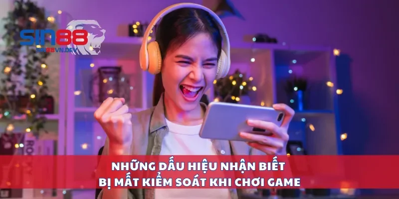 Những dấu hiệu nhận biết bị mất kiểm soát khi chơi game