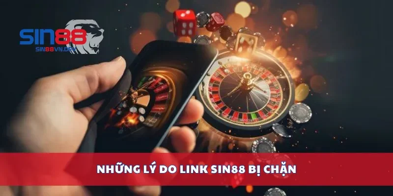 Những lý do link Sin88 bị chặn