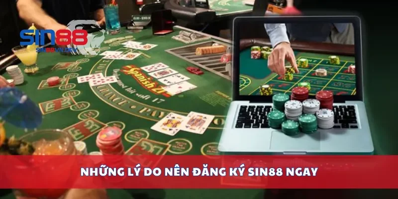 Những lý do nên đăng ký Sin88 ngay