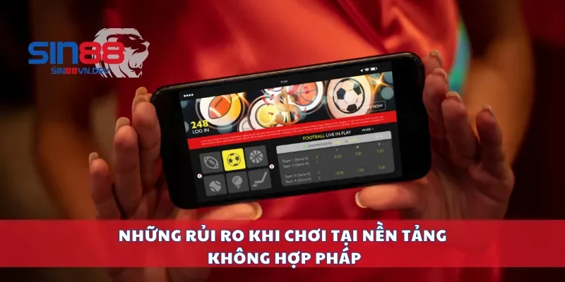Những rủi ro khi chơi tại nền tảng không hợp pháp