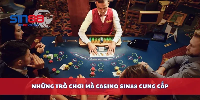 Những trò chơi mà casino Sin88 cung cấp