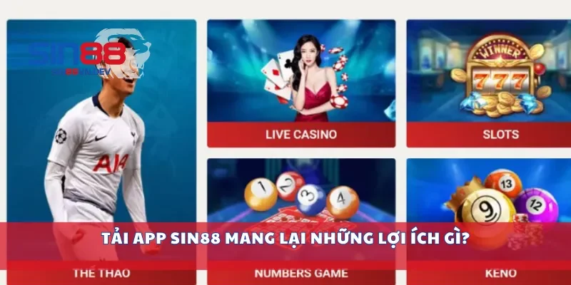 Tải app Sin88 mang lại những lợi ích gì?