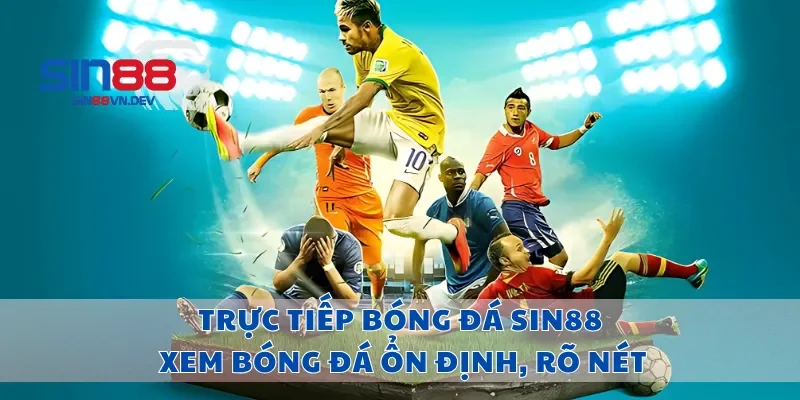 Trực Tiếp Bóng Đá Sin88 Xem Bóng Đá Ổn Định, Rõ Nét