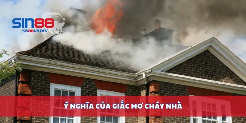 Ý nghĩa của giấc mơ cháy nhà